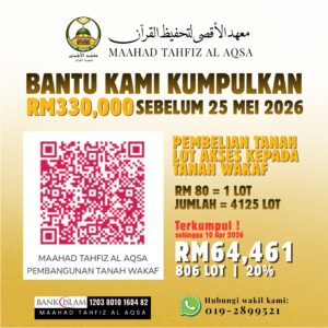 JOM BERWAKAF UNTUK PEMBELIAN TANAH PEMBINAAN MAAHAD TAHFIZ AL-AQSA